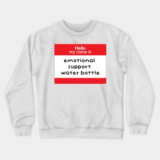 Hello my name is emotional support water bottle Crewneck Sweatshirt